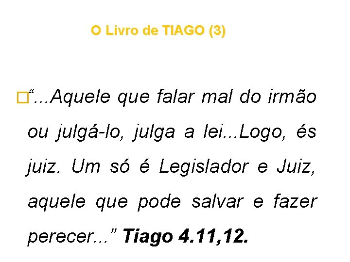 O Livro de TIAGO (3) �“. . . Aquele que falar mal do irmão O Livro de TIAGO (3) �“. . . Aquele que falar mal do irmão