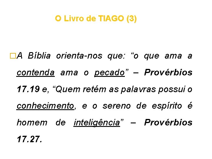 O Livro de TIAGO (3) �A Bíblia orienta-nos que: “o que ama a contenda O Livro de TIAGO (3) �A Bíblia orienta-nos que: “o que ama a contenda