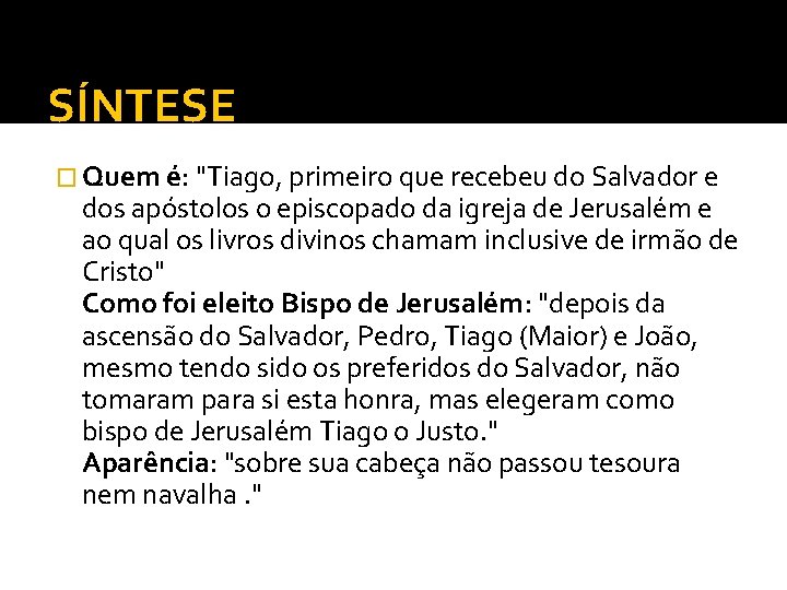 SÍNTESE � Quem é: "Tiago, primeiro que recebeu do Salvador e dos apóstolos o SÍNTESE � Quem é: "Tiago, primeiro que recebeu do Salvador e dos apóstolos o