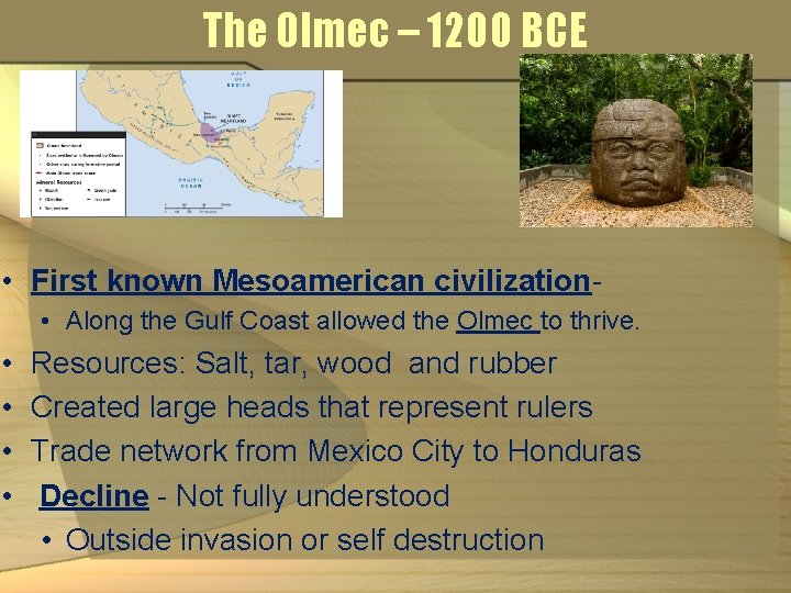 The Olmec – 1200 BCE • First known Mesoamerican civilization • Along the Gulf