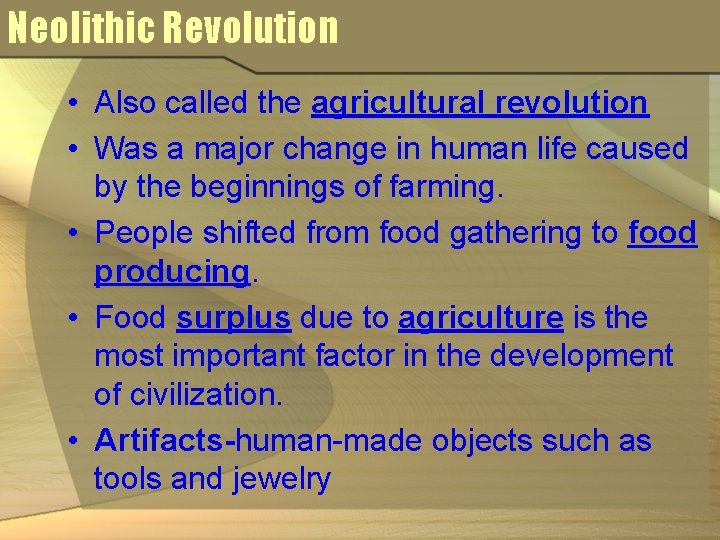 Neolithic Revolution • Also called the agricultural revolution • Was a major change in