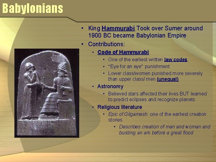 Babylonians • King Hammurabi Took over Sumer around 1900 BC became Babylonian Empire •