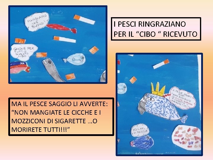 I PESCI RINGRAZIANO PER IL “CIBO “ RICEVUTO MA IL PESCE SAGGIO LI AVVERTE: