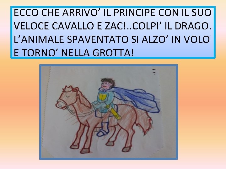 ECCO CHE ARRIVO’ IL PRINCIPE CON IL SUO VELOCE CAVALLO E ZAC!. . COLPI’