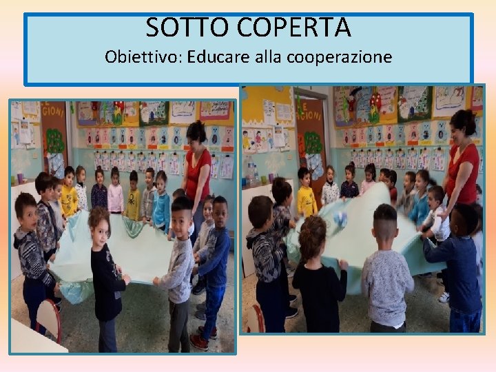SOTTO COPERTA Obiettivo: Educare alla cooperazione 