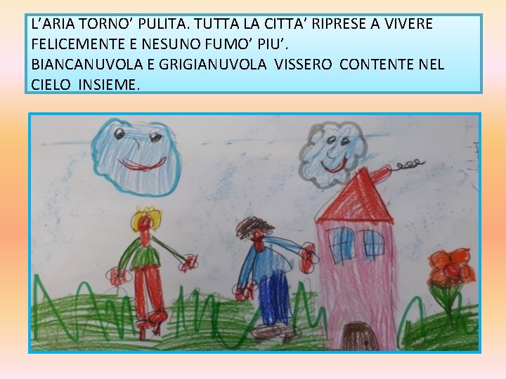 L’ARIA TORNO’ PULITA. TUTTA LA CITTA’ RIPRESE A VIVERE FELICEMENTE E NESUNO FUMO’ PIU’.