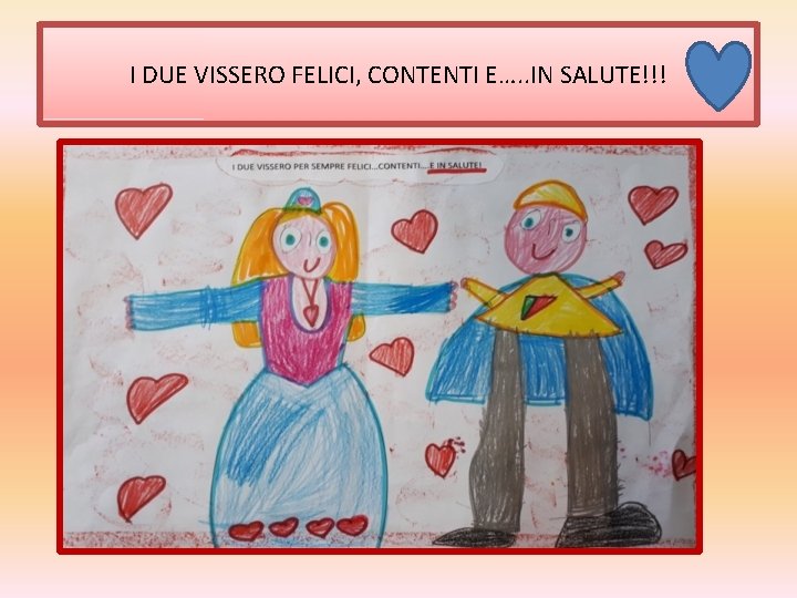 I DUE VISSERO FELICI, CONTENTI E…. . IN SALUTE!!! 