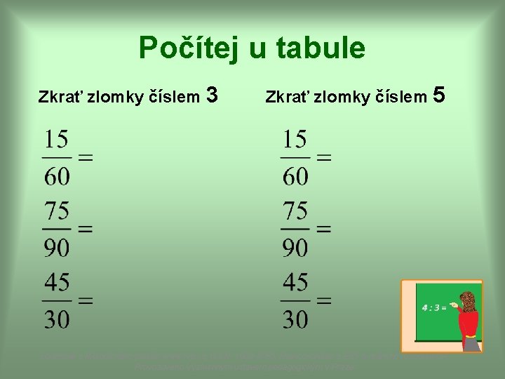 Počítej u tabule Zkrať zlomky číslem 3 Zkrať zlomky číslem 5 Dostupné z Metodického