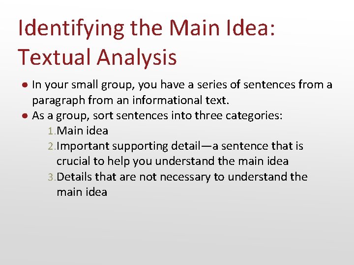 Identifying the Main Idea: Textual Analysis ● In your small group, you have a