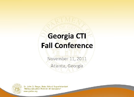Georgia CTI Fall Conference November 11, 2011 Atlanta, Georgia Dr. John D. Barge, State