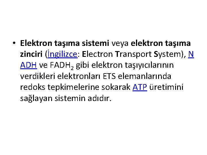  • Elektron taşıma sistemi veya elektron taşıma zinciri (İngilizce: Electron Transport System), N