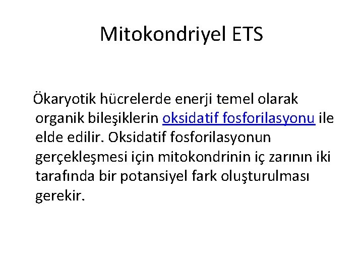 Mitokondriyel ETS Ökaryotik hücrelerde enerji temel olarak organik bileşiklerin oksidatif fosforilasyonu ile elde edilir.