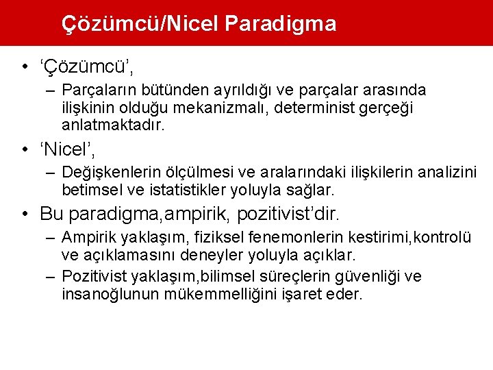 Çözümcü/Nicel Paradigma • ‘Çözümcü’, – Parçaların bütünden ayrıldığı ve parçalar arasında ilişkinin olduğu mekanizmalı,