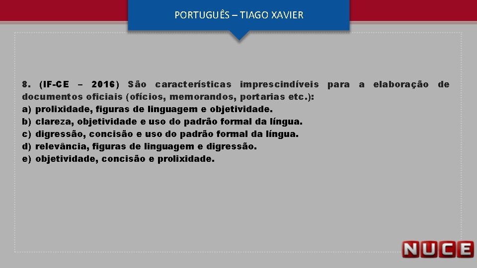 PORTUGUÊS – TIAGO XAVIER 8. (IF-CE – 2016) São características imprescindíveis para a elaboração