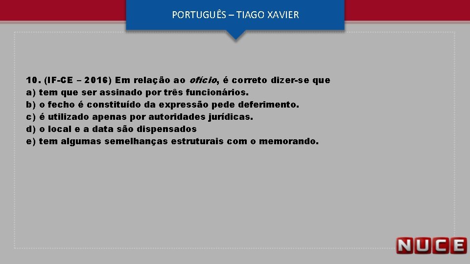 PORTUGUÊS – TIAGO XAVIER 10. (IF-CE – 2016) Em relação ao ofício, é correto