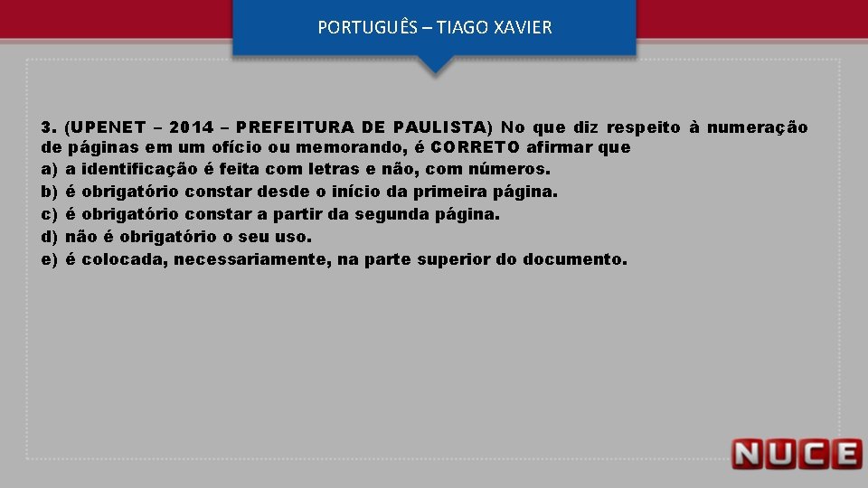 PORTUGUÊS – TIAGO XAVIER 3. (UPENET – 2014 – PREFEITURA DE PAULISTA) No que