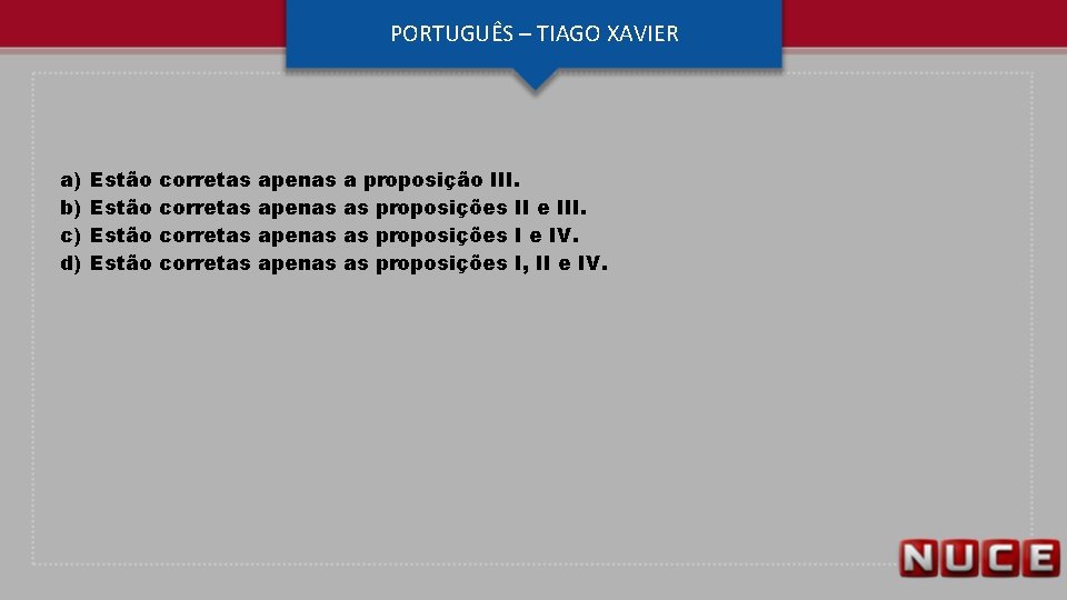 PORTUGUÊS – TIAGO XAVIER a) b) c) d) Estão corretas apenas a proposição III.