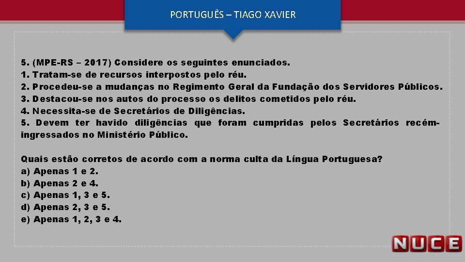 PORTUGUÊS – TIAGO XAVIER 5. (MPE-RS – 2017) Considere os seguintes enunciados. 1. Tratam-se