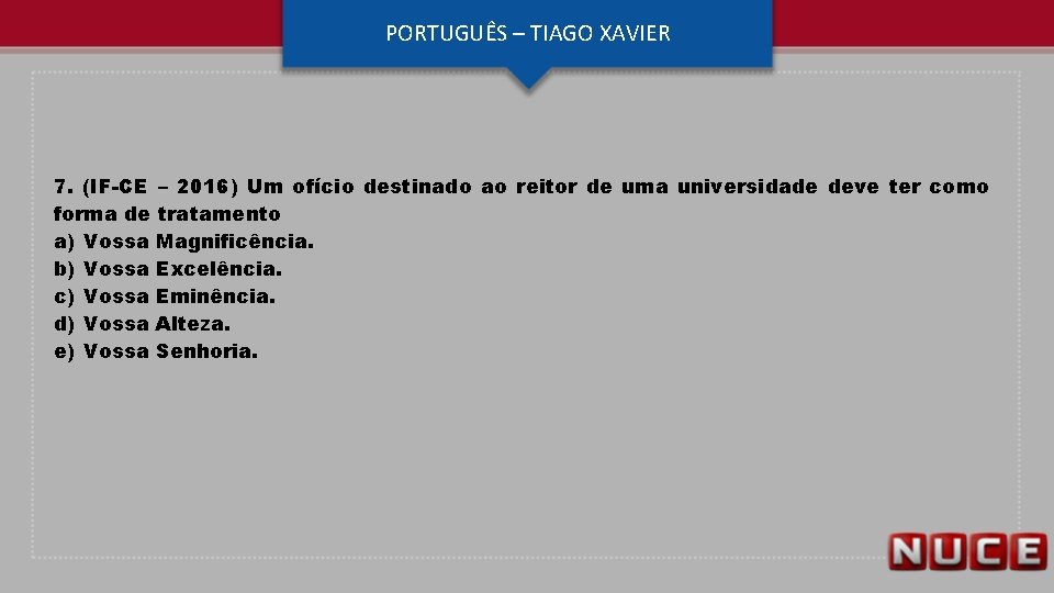 PORTUGUÊS – TIAGO XAVIER 7. (IF-CE – 2016) Um ofício destinado ao reitor de