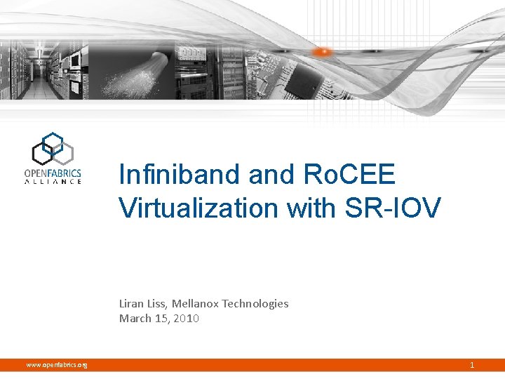 Infiniband Ro. CEE Virtualization with SR-IOV Liran Liss, Mellanox Technologies March 15, 2010 www.