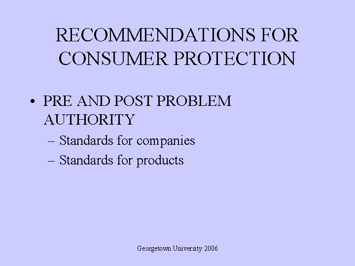 RECOMMENDATIONS FOR CONSUMER PROTECTION • PRE AND POST PROBLEM AUTHORITY – Standards for companies