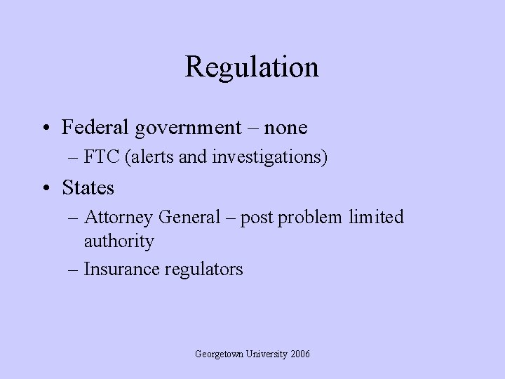 Regulation • Federal government – none – FTC (alerts and investigations) • States –