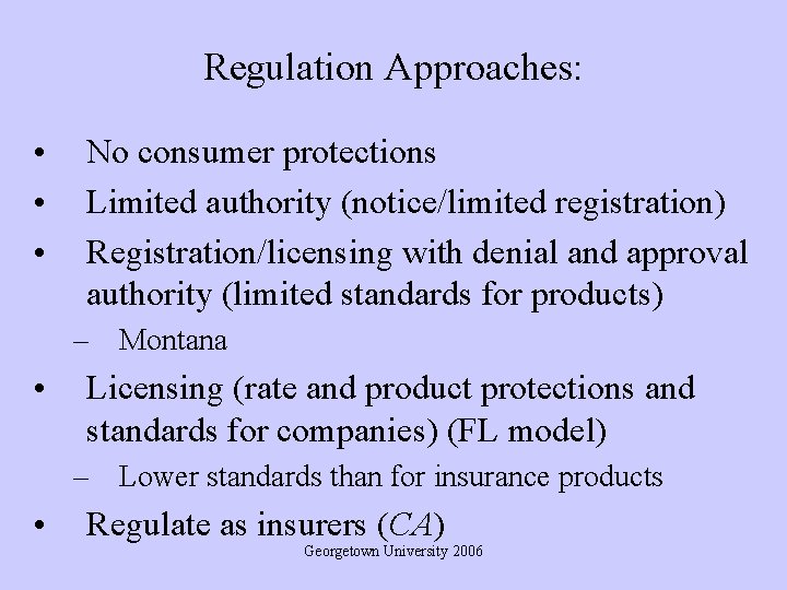 Regulation Approaches: • • • No consumer protections Limited authority (notice/limited registration) Registration/licensing with