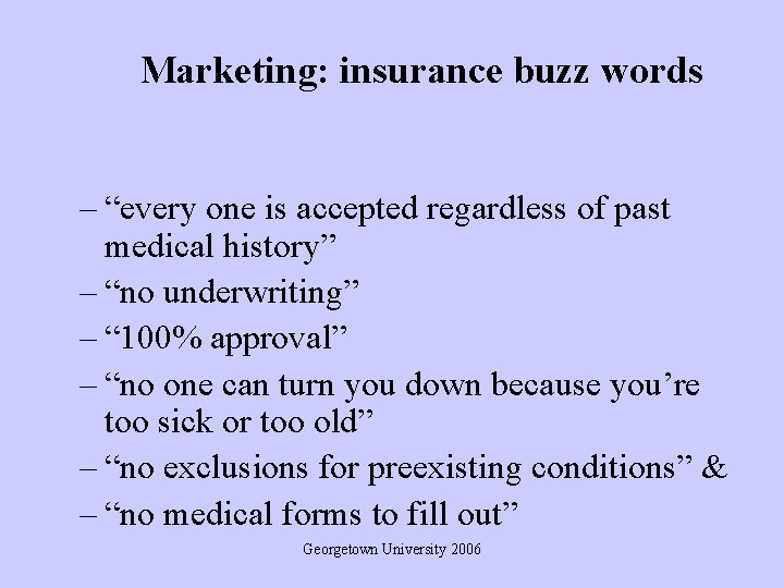 Marketing: insurance buzz words – “every one is accepted regardless of past medical history”