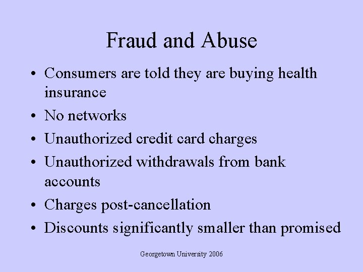 Fraud and Abuse • Consumers are told they are buying health insurance • No