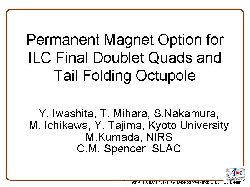 Permanent Magnet Option for ILC Final Doublet Quads and Tail Folding Octupole Y. Iwashita,