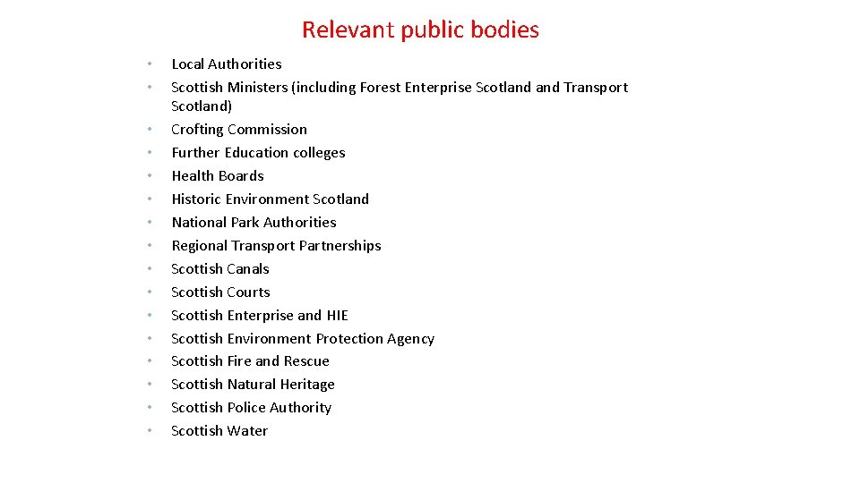 Relevant public bodies • • • • Local Authorities Scottish Ministers (including Forest Enterprise