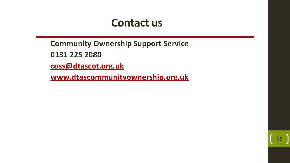 Contact us Community Ownership Support Service 0131 225 2080 coss@dtascot. org. uk www. dtascommunityownership.
