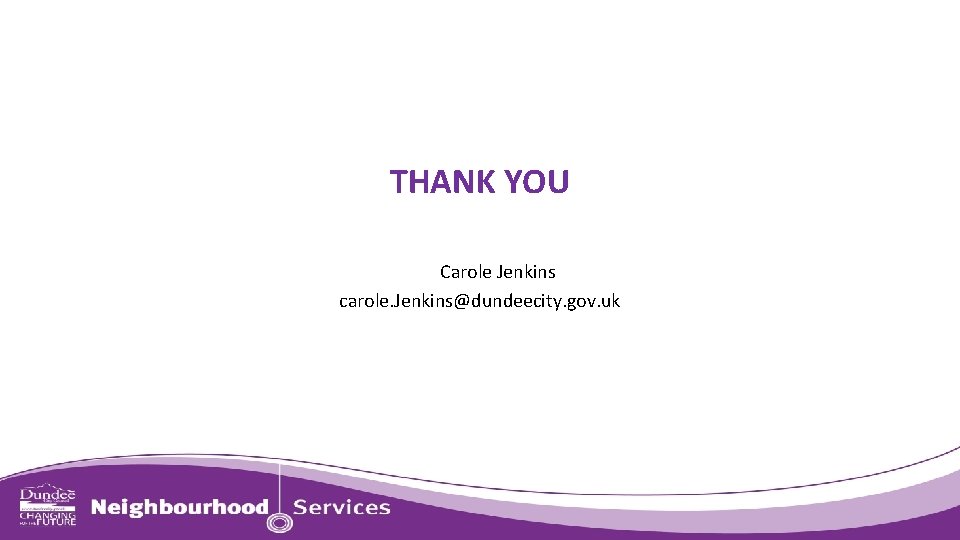THANK YOU Carole Jenkins carole. Jenkins@dundeecity. gov. uk 