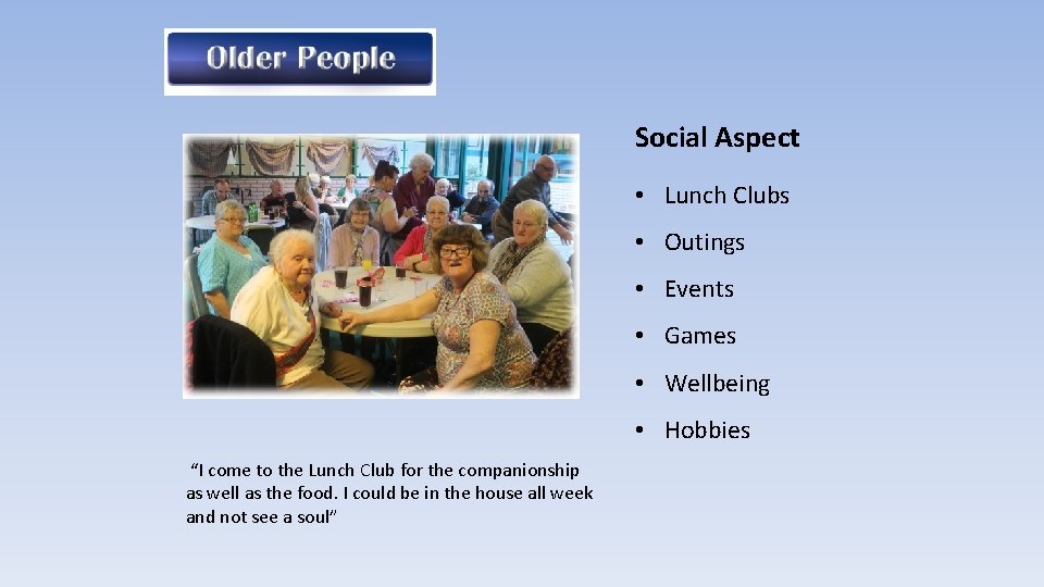 Social Aspect • Lunch Clubs • Outings • Events • Games • Wellbeing •