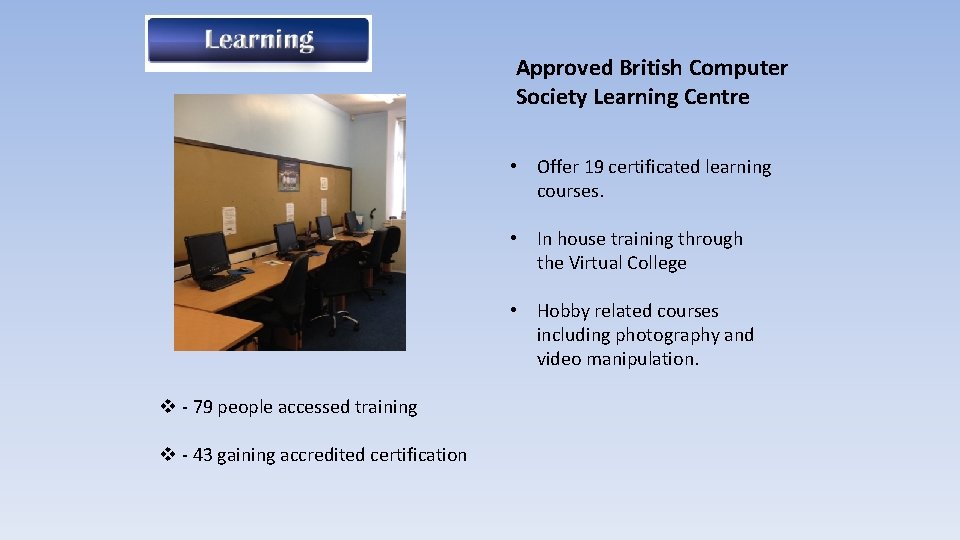 Approved British Computer Society Learning Centre • Offer 19 certificated learning courses. • In