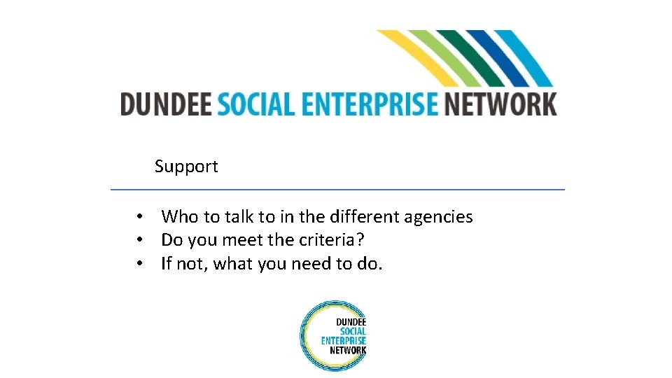 Support • Who to talk to in the different agencies • Do you meet