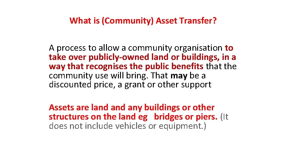What is (Community) Asset Transfer? A process to allow a community organisation to take