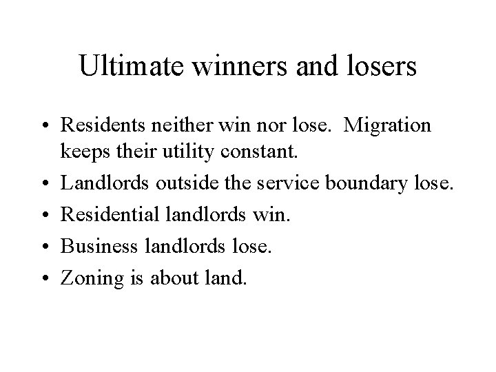 Ultimate winners and losers • Residents neither win nor lose. Migration keeps their utility