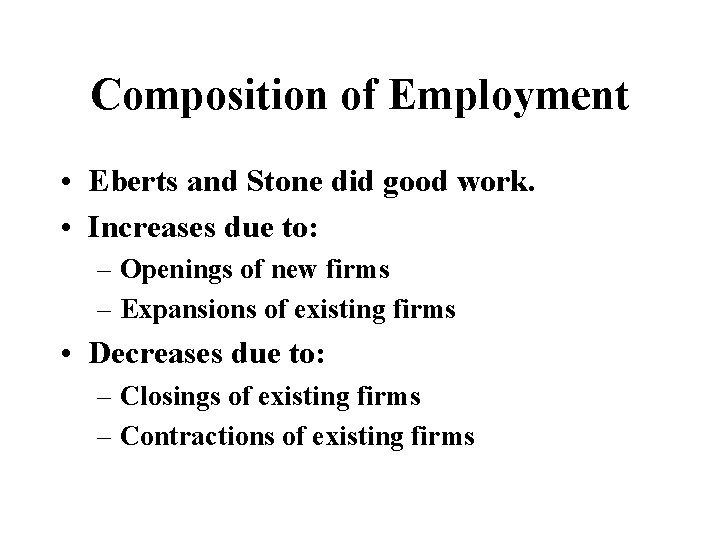 Composition of Employment • Eberts and Stone did good work. • Increases due to: