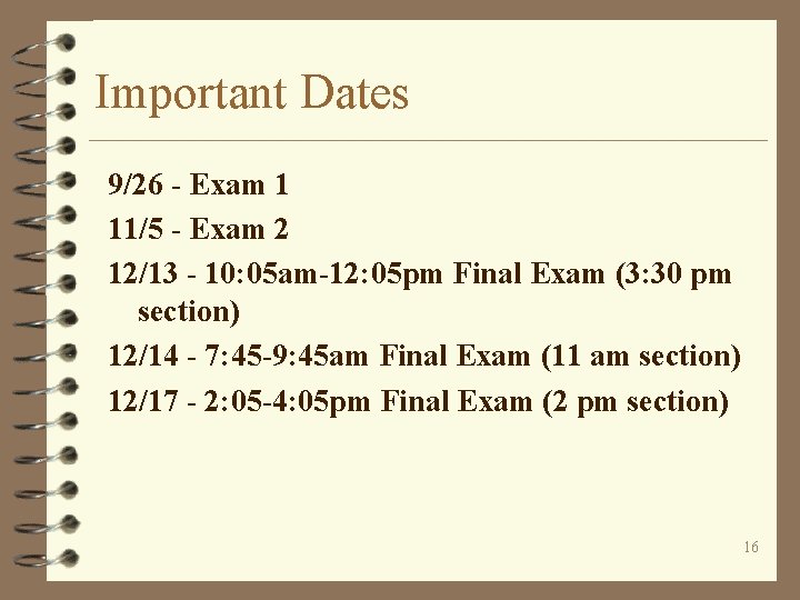 Important Dates 9/26 - Exam 1 11/5 - Exam 2 12/13 - 10: 05