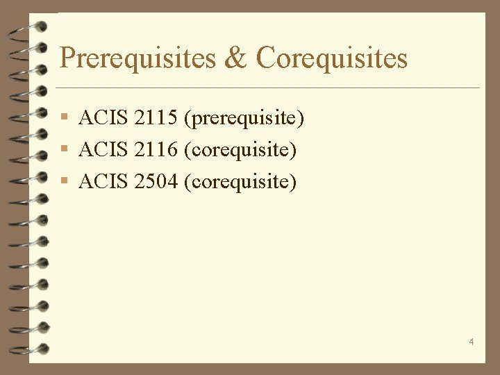 Prerequisites & Corequisites § ACIS 2115 (prerequisite) § ACIS 2116 (corequisite) § ACIS 2504
