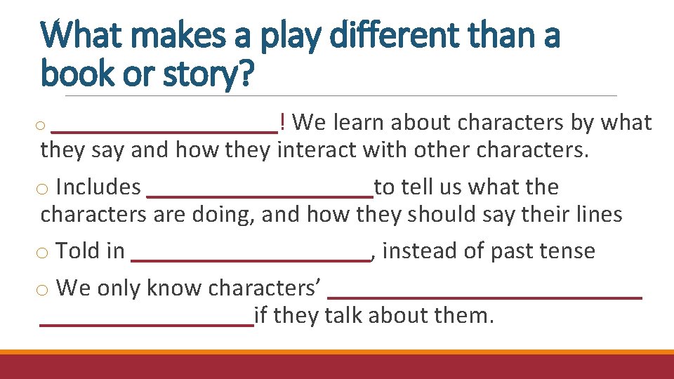 What makes a play different than a book or story? o _________! We learn What makes a play different than a book or story? o _________! We learn