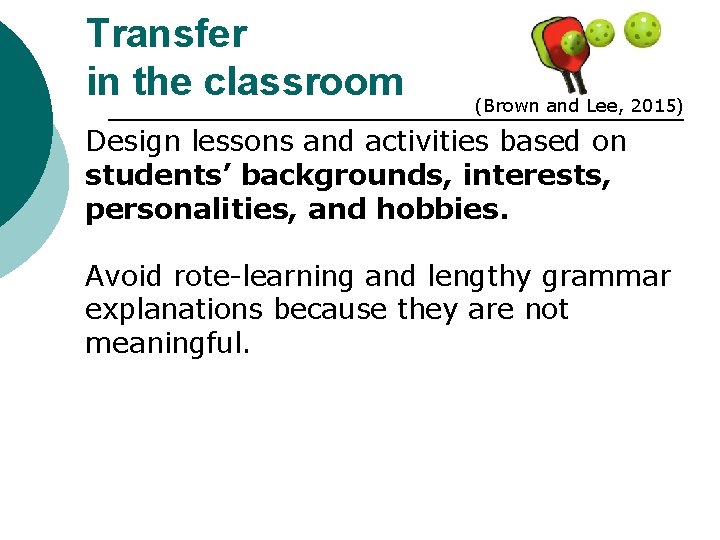 Transfer in the classroom (Brown and Lee, 2015) Design lessons and activities based on