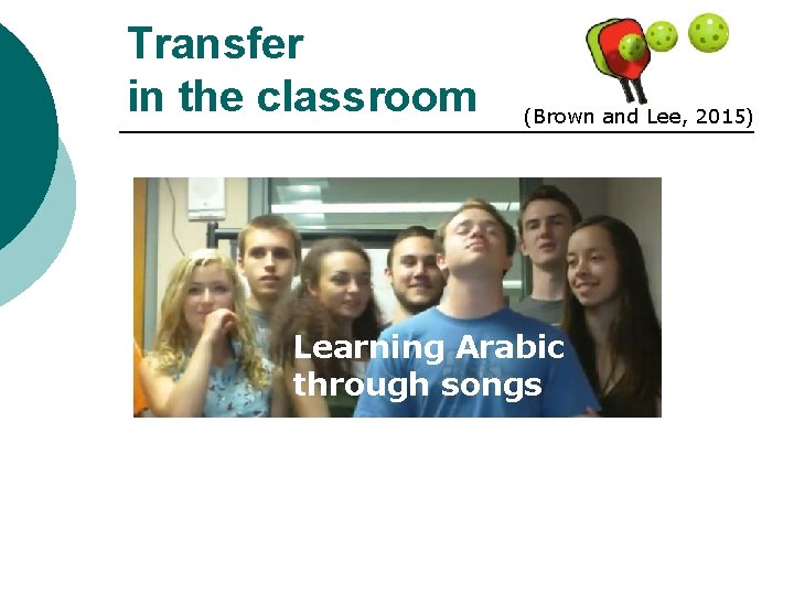 Transfer in the classroom (Brown and Lee, 2015) Learning Arabic through songs 