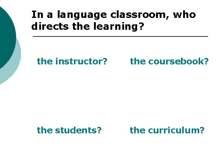 In a language classroom, who directs the learning? the instructor? the coursebook? the students?