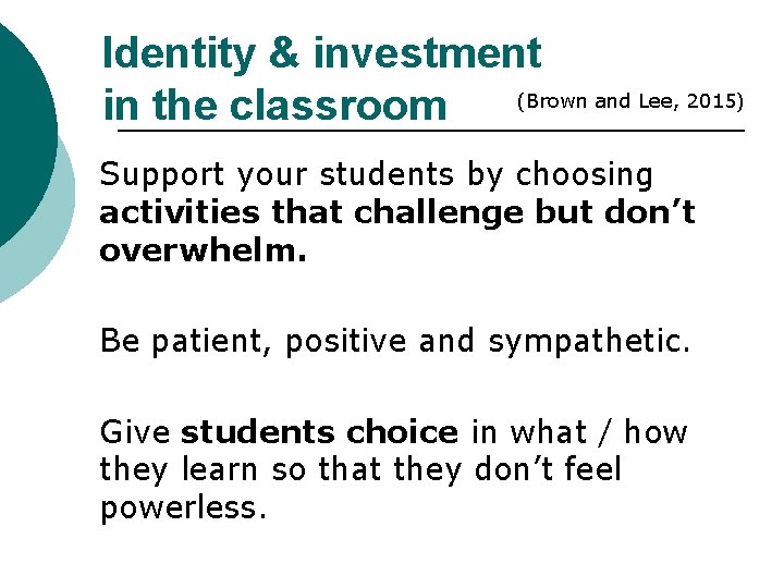 Identity & investment (Brown and Lee, 2015) in the classroom Support your students by