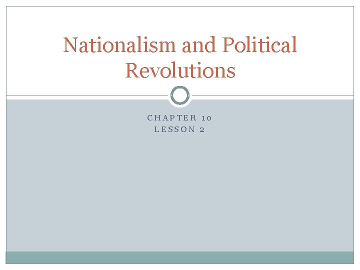 Nationalism and Political Revolutions CHAPTER 10 LESSON 2 