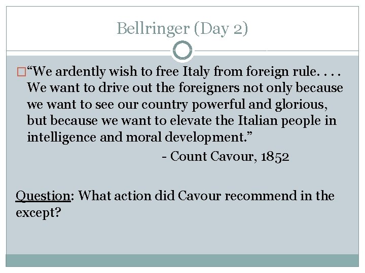Bellringer (Day 2) �“We ardently wish to free Italy from foreign rule. . We