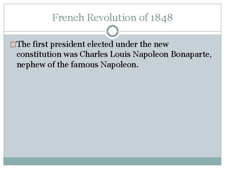 French Revolution of 1848 �The first president elected under the new constitution was Charles