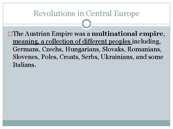 Revolutions in Central Europe �The Austrian Empire was a multinational empire, meaning, a collection